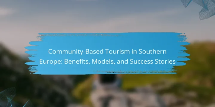 Community-Based Tourism in Southern Europe: Benefits, Models, and Success Stories