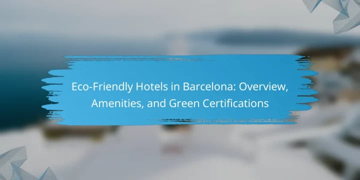 Eco-Friendly Hotels in Barcelona: Overview, Amenities, and Green Certifications