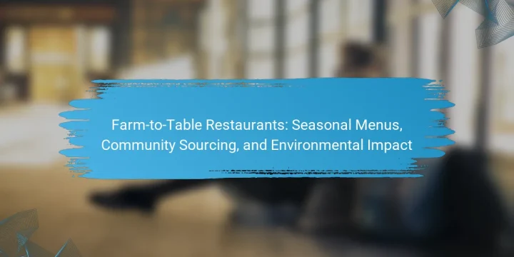 Farm-to-Table Restaurants: Seasonal Menus, Community Sourcing, and Environmental Impact