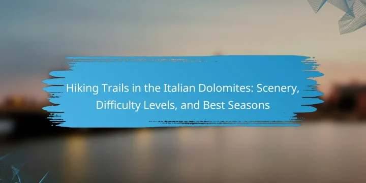 Hiking Trails in the Italian Dolomites: Scenery, Difficulty Levels, and Best Seasons