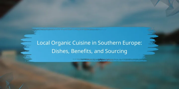 Local Organic Cuisine in Southern Europe: Dishes, Benefits, and Sourcing