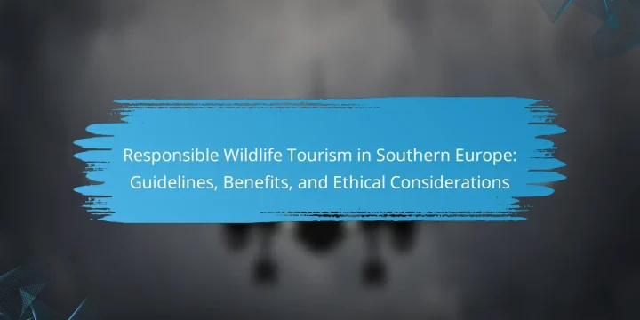 Responsible Wildlife Tourism in Southern Europe: Guidelines, Benefits, and Ethical Considerations