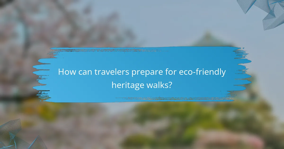 How can travelers prepare for eco-friendly heritage walks?