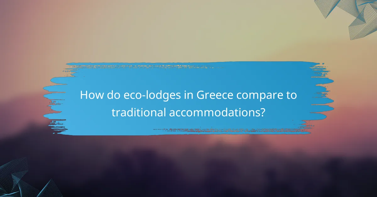 How do eco-lodges in Greece compare to traditional accommodations?