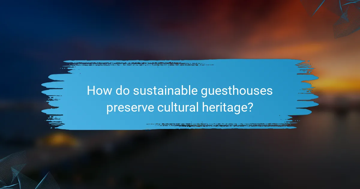 How do sustainable guesthouses preserve cultural heritage?