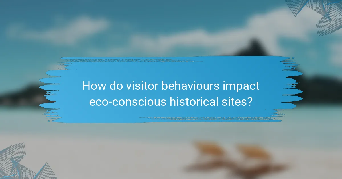 How do visitor behaviours impact eco-conscious historical sites?