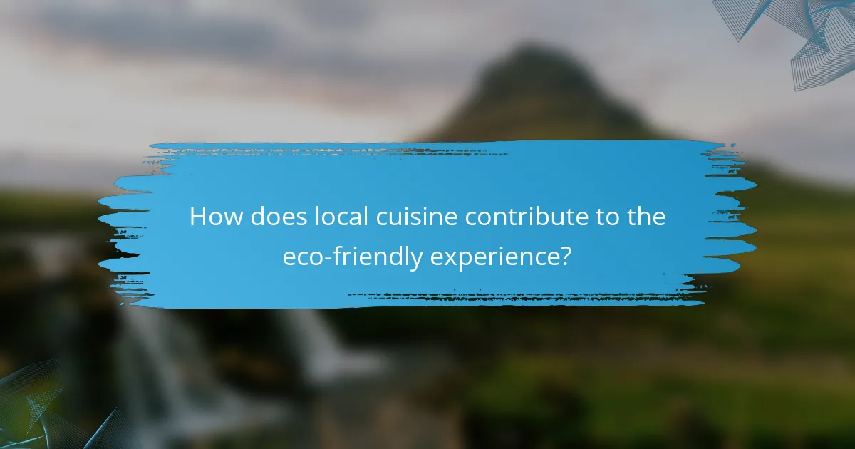 How does local cuisine contribute to the eco-friendly experience?