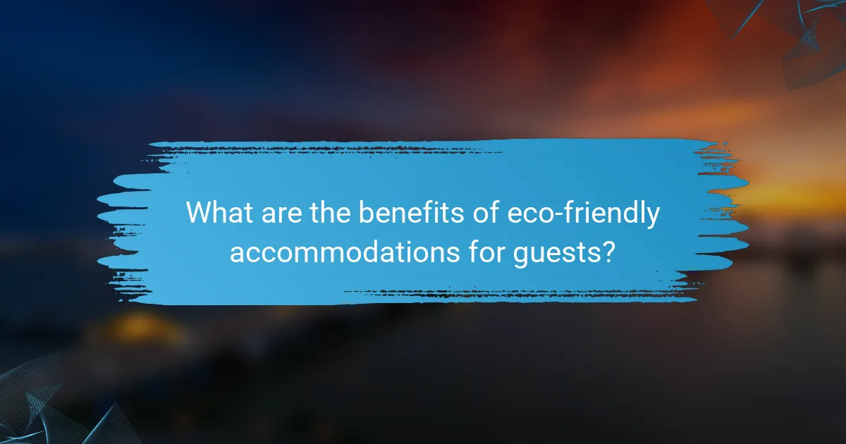 What are the benefits of eco-friendly accommodations for guests?