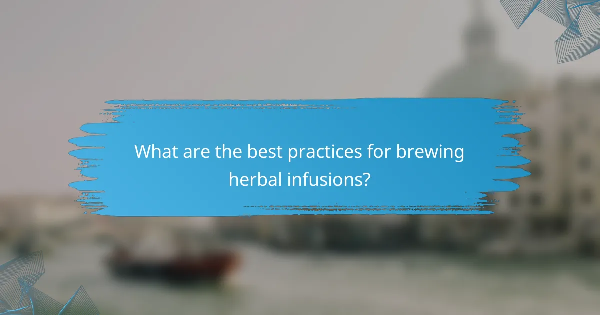What are the best practices for brewing herbal infusions?