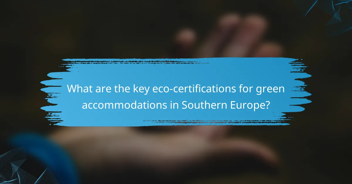 What are the key eco-certifications for green accommodations in Southern Europe?