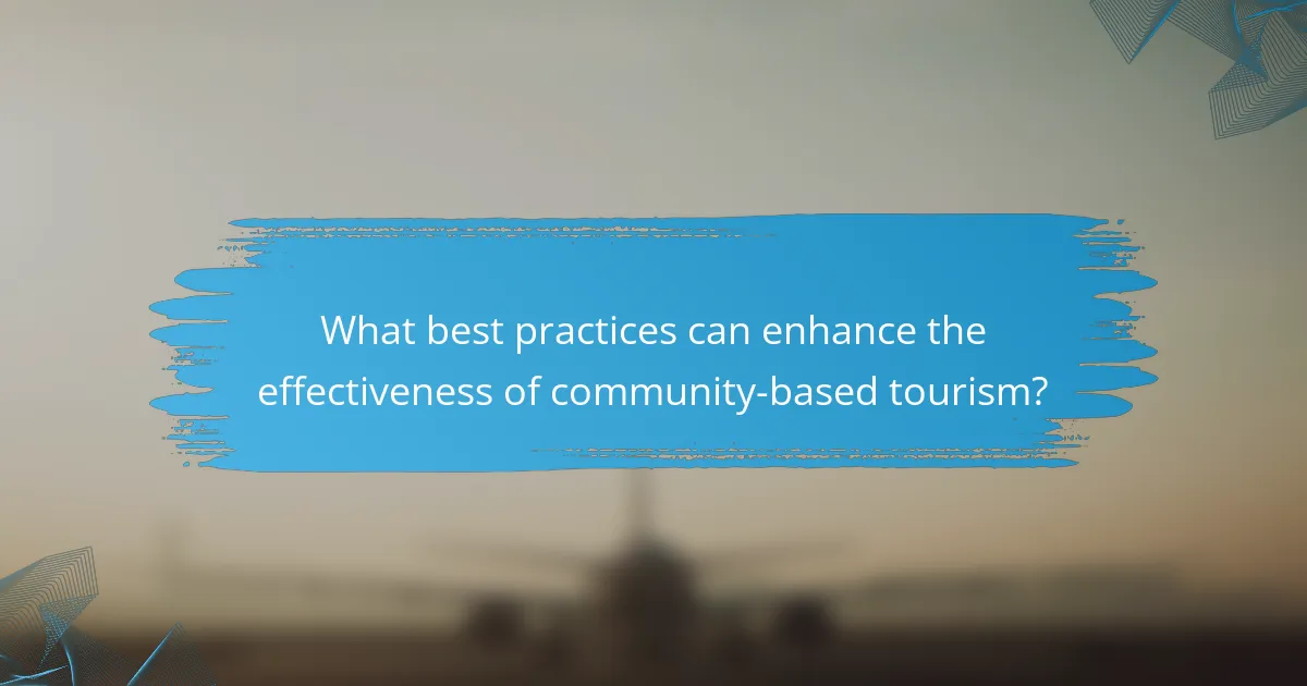 What best practices can enhance the effectiveness of community-based tourism?