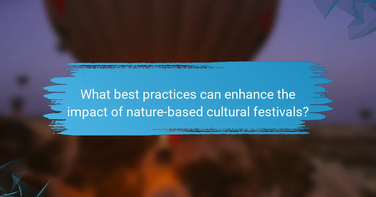 What best practices can enhance the impact of nature-based cultural festivals?