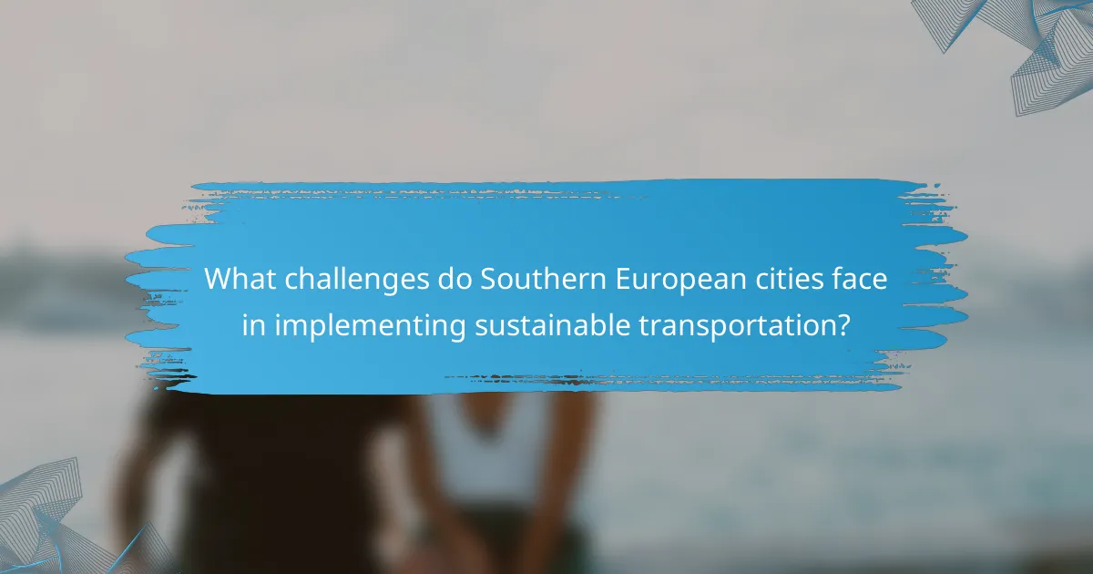 What challenges do Southern European cities face in implementing sustainable transportation?