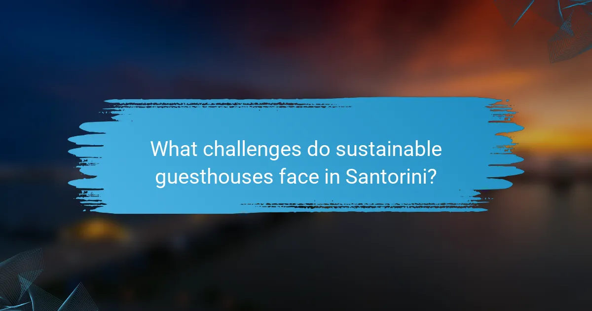 What challenges do sustainable guesthouses face in Santorini?
