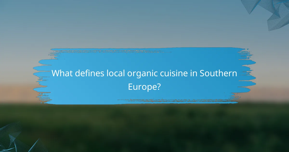 What defines local organic cuisine in Southern Europe?