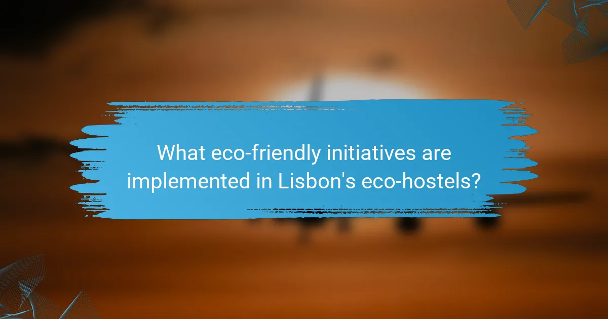What eco-friendly initiatives are implemented in Lisbon's eco-hostels?