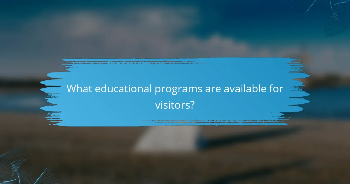 What educational programs are available for visitors?