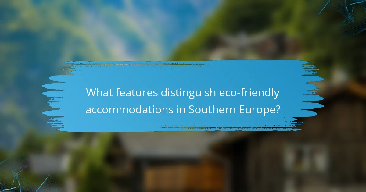What features distinguish eco-friendly accommodations in Southern Europe?
