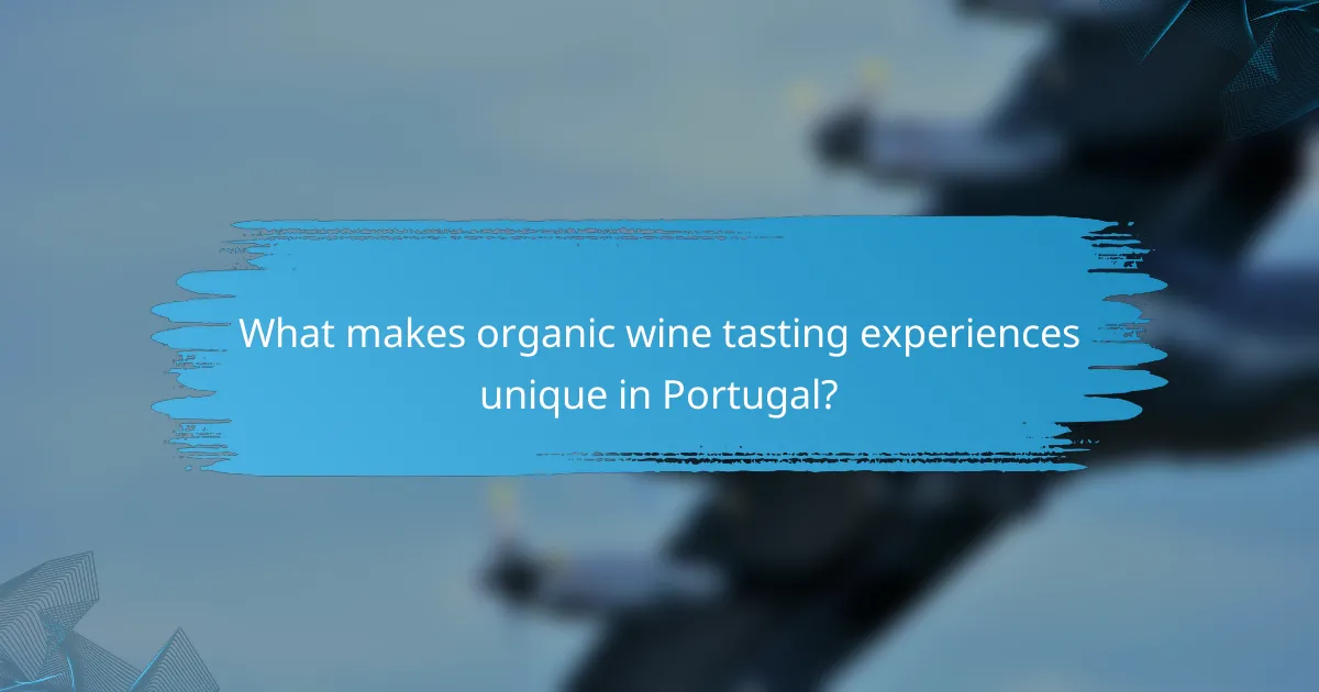 What makes organic wine tasting experiences unique in Portugal?