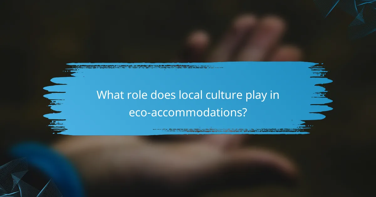 What role does local culture play in eco-accommodations?