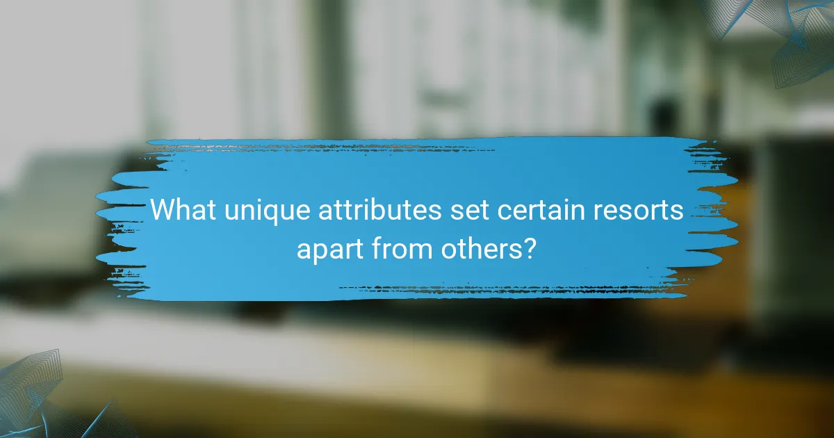 What unique attributes set certain resorts apart from others?