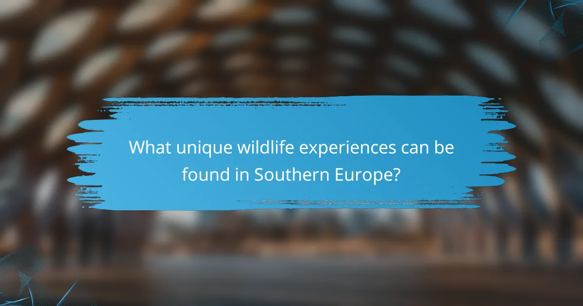 What unique wildlife experiences can be found in Southern Europe?