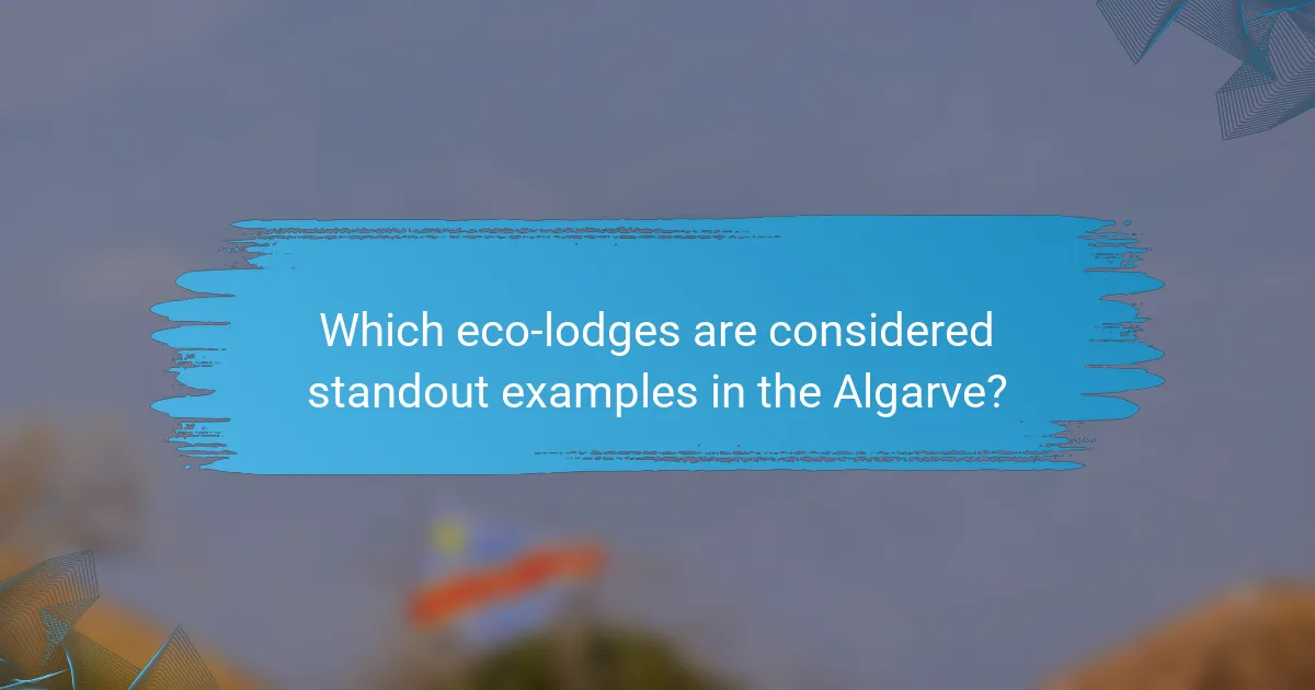 Which eco-lodges are considered standout examples in the Algarve?