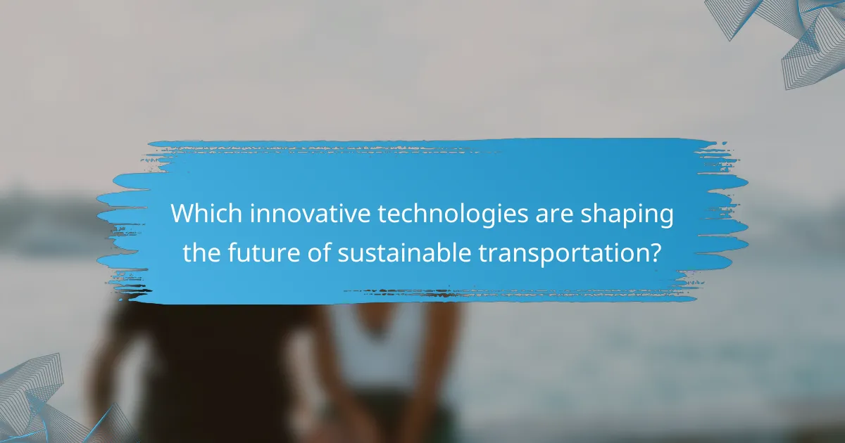 Which innovative technologies are shaping the future of sustainable transportation?